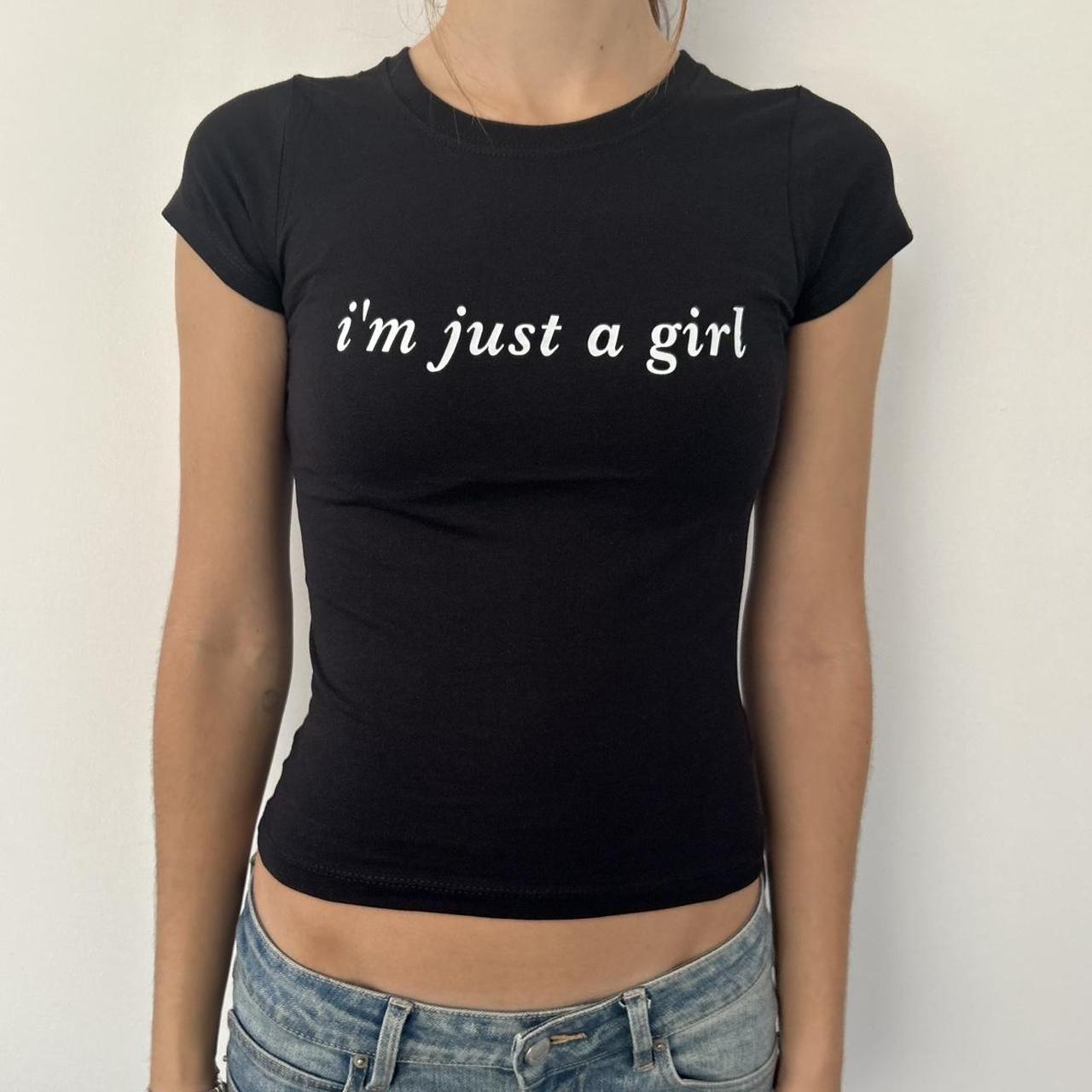 I'm Just A Girl Top