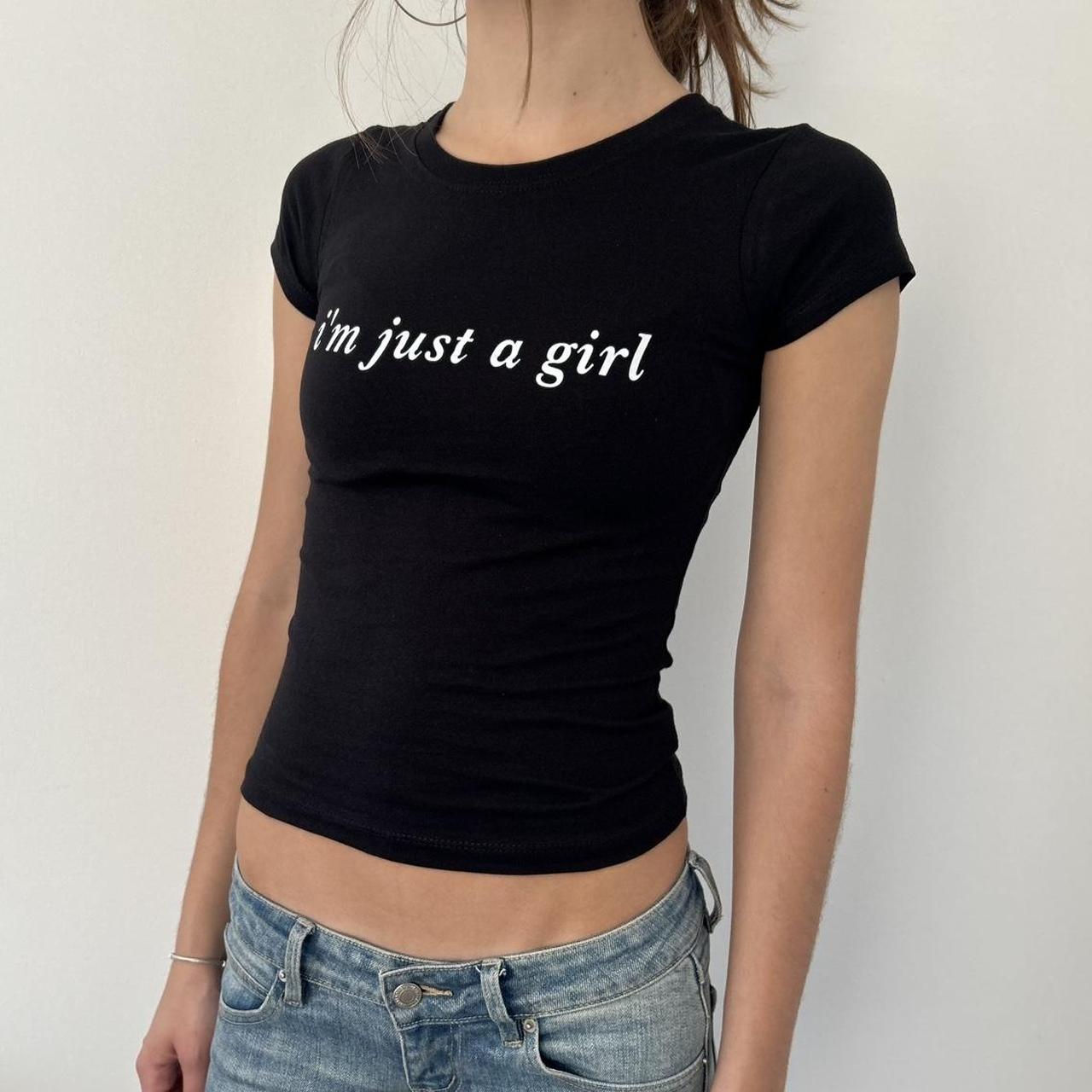 I'm Just A Girl Top