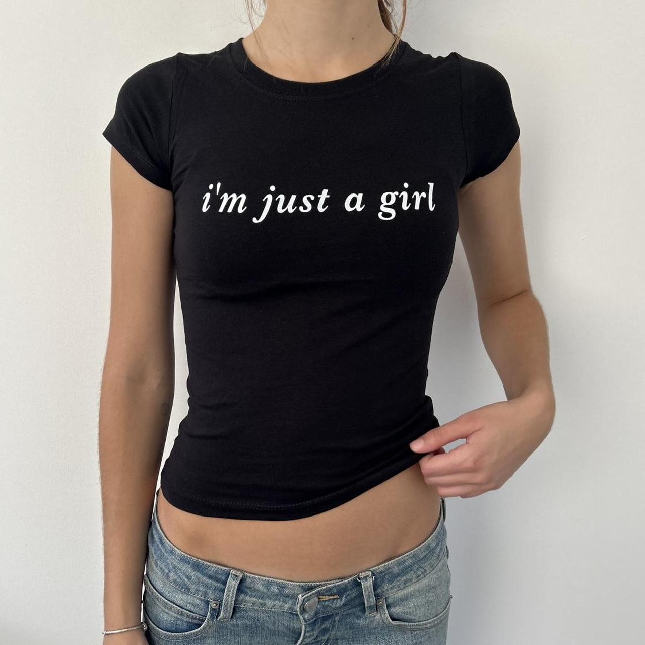 I'm Just A Girl Top