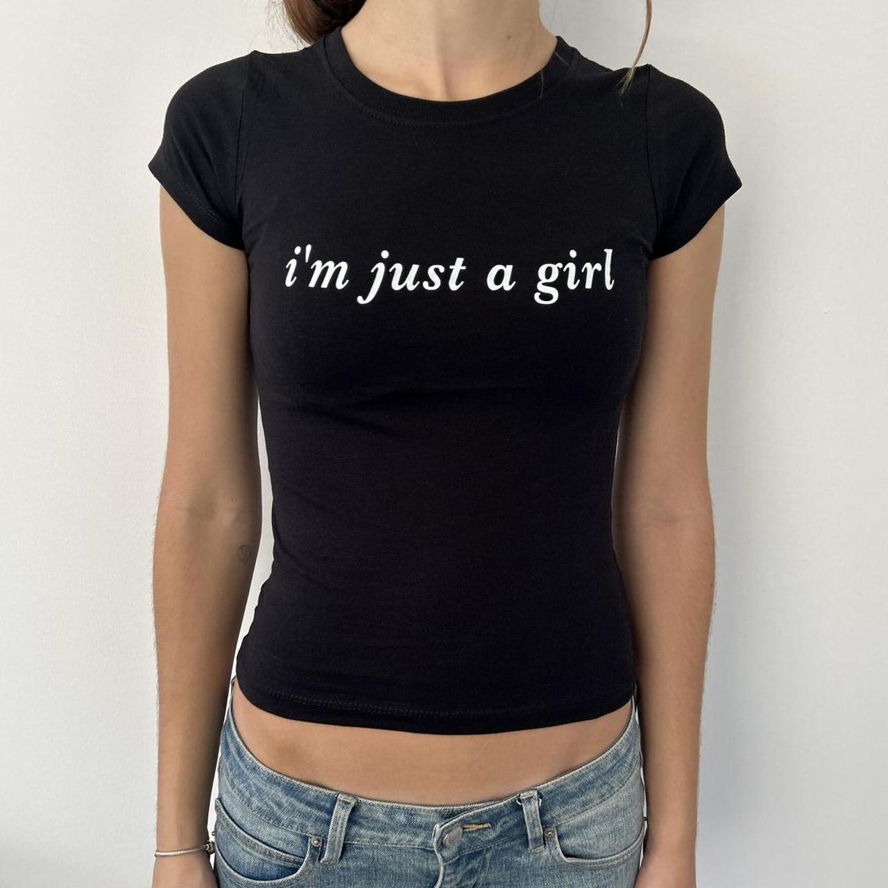 I'm Just A Girl Top